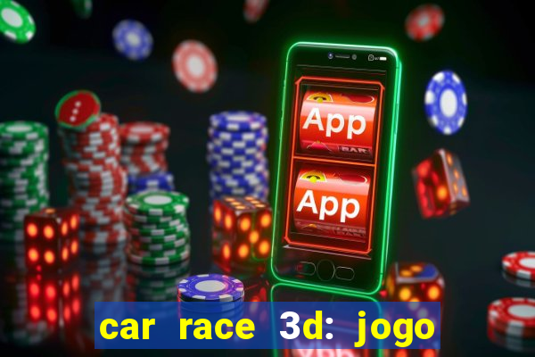 car race 3d: jogo de carros